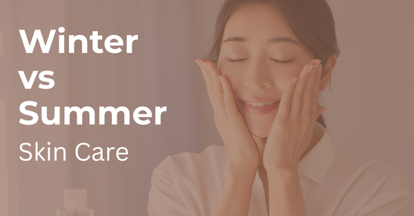 Seasonal Skincare: Winter vs Summer